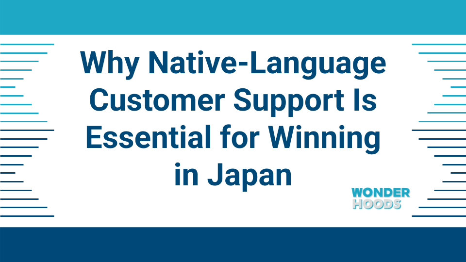Why Native-Language Customer Support Is Essential for Winning in Japan