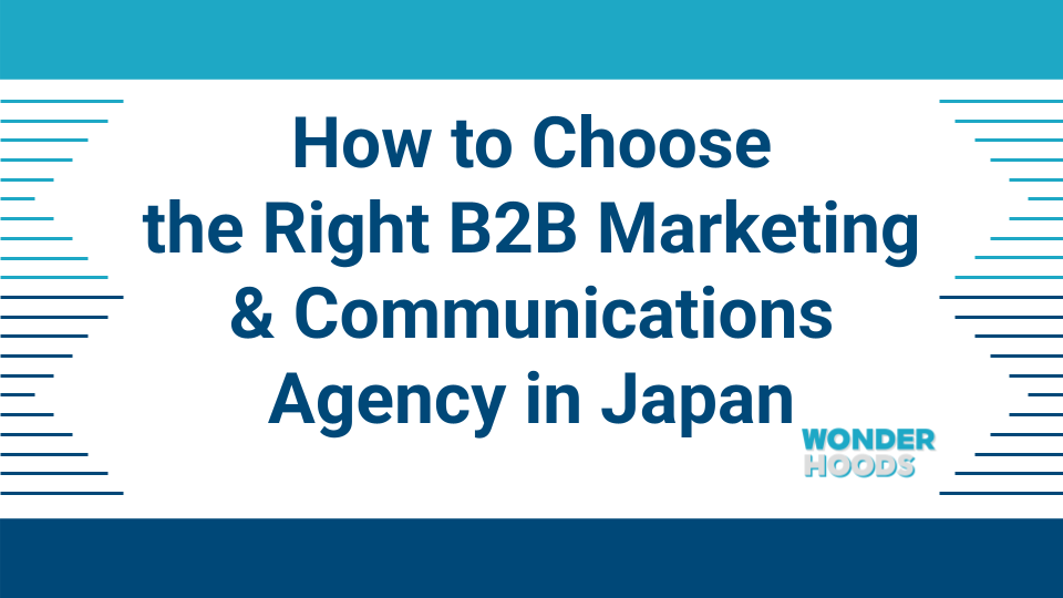 How to Choose the Right B2B Marketing & Communications Agency in Japan