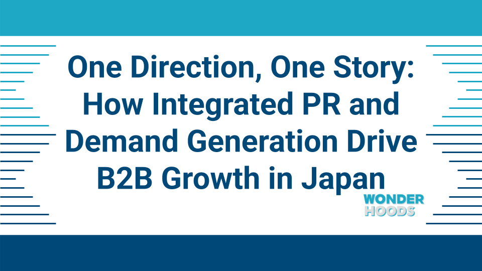 One Direction, One Story: How Integrated PR and Demand Generation Drive B2B Growth in Japan